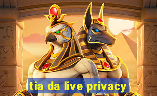 tia da live privacy